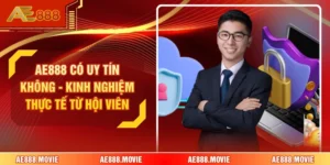 AE888 Có Uy Tín Không - Kinh Nghiệm Thực Tế Từ Hội Viên