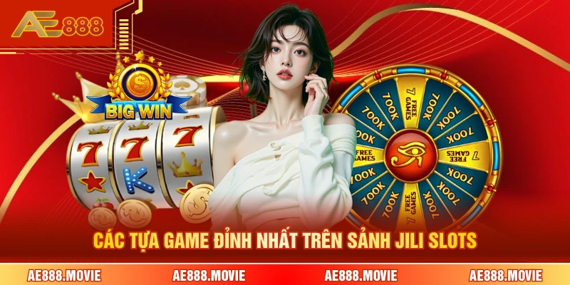 Các tựa game đỉnh nhất trên sảnh JILI slots 