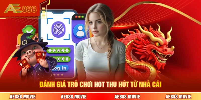Đánh giá trò chơi hot thu hút từ nhà cái