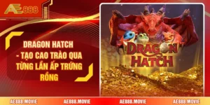 Dragon Hatch - Tạo Cao Trào Qua Từng Lần Ấp Trứng Rồng