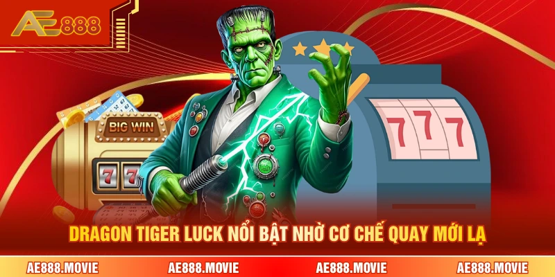 Dragon Tiger Luck nổi bật nhờ cơ chế quay mới lạ