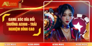 Game Xóc Đĩa Đổi Thưởng AE888 - Trải Nghiệm Đỉnh Cao