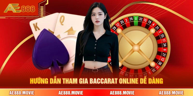 Hướng dẫn tham gia baccarat online dễ dàng 
