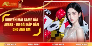 Khuyến Mãi Game Bài AE888 - Ưu Đãi Hấp Dẫn Cho Anh Em