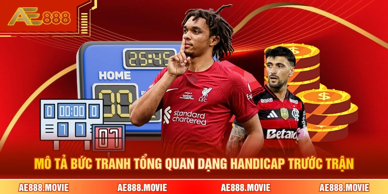 Mô tả bức tranh tổng quan dạng handicap trước trận