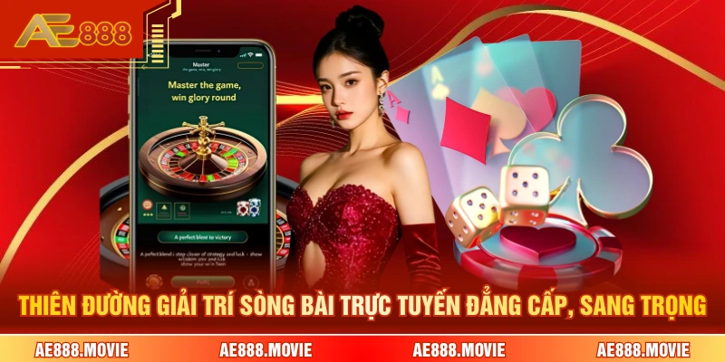 Thiên đường giải trí sòng bài trực tuyến đẳng cấp, sang trọng 