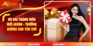 Ưu Đãi Thành Viên Mới AE888 - Thưởng Khủng Cho Tân Thủ